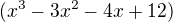 $(x^{3}-3x^{2}-4x+12)$