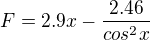$F = 2.9x - \frac{2.46}{cos^2x}$