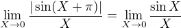 $\lim_{X \to 0}\frac{{|\sin(X+\pi)|}}X=\lim_{X \to 0}\frac{\sin X}X$