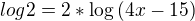$log2=2*\log{\left(4x-15\right)}$