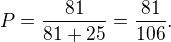 kopírovat do textarea $P = \frac{81}{81 + 25} = \frac{81}{106}.$