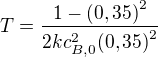 $T=\frac{1-\mathrm{(0,35)}^2}{2kc_{B,0}^2\mathrm{(0,35)}^2}$