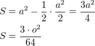 $S=a^2-\frac 12\cdot\frac{a^2}{2}=\frac{3a^2}{4}\nlS=\frac{3\cdot o^2}{64}$
