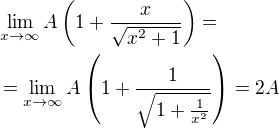 $\lim_{x\to \infty}{A\(1+\frac{x}{\sqrt{x^2+1}}\)}=\nl =\lim_{x\to \infty}{A\(1+\frac{1}{\sqrt{1+\frac{1}{x^2}}}\)}=2A$