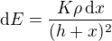 $\mathrm{d}E = \frac {K\rho\,\mathrm{d}x}{(h+x)^2}$