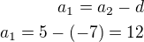 $a_1=a_2-d\\a_1=5-(-7)=12$