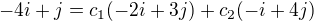 $-4i+j = c_1(-2i+3j) + c_2(-i+4j)$