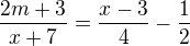 $\frac{2m+3}{x+7}=\frac{x-3}4-\frac12$