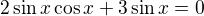 $2\sin x\cos x+3\sin x=0$