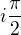 $i \frac{\pi }{2}$