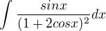 $ \int_{}^{}\frac{sin x}{(1 + 2 cos x)^{2}}dx$