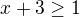 $x+3\ge 1$