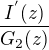$\frac{I^{'}(z)}{G_{2}(z)}$