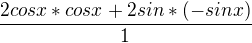 $\frac{2cosx*cosx+2sin*(-sinx)}{1}$