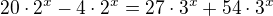 $20\cdot 2^x-4\cdot 2^x=27\cdot 3^x+54\cdot 3^x $