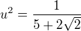 $u^{2}=\frac{1}{5+2\sqrt{2}}$