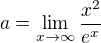 $a=\lim_{x\rightarrow\infty}\frac{x^2}{e^x}$