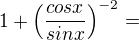 $1+\(\frac{cosx}{sinx}\)^{-2}=$
