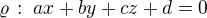 $\varrho\,:\;ax+by+cz+d=0$