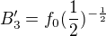 $B_{3}' = f_0 (\frac{1}{2})^{-\frac{1}{2}}$