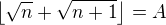 $\left\lfloor\sqrt{n}+\sqrt{n+1}\right\rfloor=A$