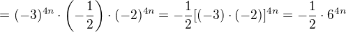 $=(-3)^{4n}\cdot\left(-\frac12\right)\cdot(-2)^{4n}=-\frac12[(-3)\cdot(-2)]^{4n}=-\frac12\cdot6^{4n}$