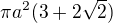 $\pi a^2(3+2\sqrt2)$