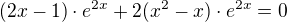 $(2x-1)\cdot e^{2x}+2(x^{2}-x)\cdot e^{2x}=0$
