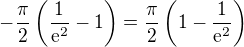 $-\frac{\pi }{2}\left(\frac{1}{\mathrm{e}^{2}}-1\right)=\frac{\pi }{2}\left(1-\frac{1}{\mathrm{e}^{2}}\right)$