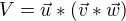 $V=\vec{u}*(\vec{v}*\vec{w})$
