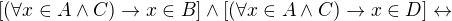 $[(\forall x \in A \wedge C) \rightarrow x \in B] \wedge [(\forall x \in A \wedge C) \rightarrow x \in D] \leftrightarrow $