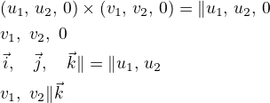 $(u_1, \,u_2, \,0)\times(v_1, \,v_2, \,0)=\|u_1, \,u_2, \,0\nlv_1, \,\,v_2, \,\,0\nl\,\vec{i}, \,\,\,\,\,\,\vec{j}, \,\,\,\,\,\,\vec{k}\| =\|u_1, \,u_2\nlv_1,\, \,v_2\|\vec{k}$