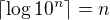 $\lceil \log{10^n} \rceil = n$