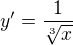 $y'=\frac{1}{\sqrt[3]{x}}$