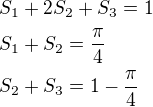 $S_1+2S_2+S_3=1\nlS_1+S_2=\frac{\pi}{4}\nlS_2+S_3=1-\frac{\pi}{4}$