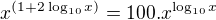 $x^{(1+2\log_{10}x)}=100.x^{\log_{10}x}$