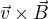 $\vec{v}\times\vec{B}$
