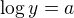$\log y= a $