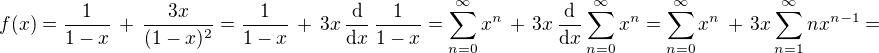 $f(x)= \frac{1}{1-x} \,+\, \frac{3x}{(1-x)^2}=\frac{1}{1-x} \,+\, 3x\,\frac{\text {d}}{\text{d} x}\,\frac{1}{1-x}= \sum_{n=0}^{\infty}x^n \,+\, 3x\,\frac{\text {d}}{\text{d} x}\sum_{n=0}^{\infty}x^n = \sum_{n=0}^{\infty}x^n \,+\, 3x\sum_{n=1}^{\infty}nx^{n-1}=$