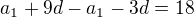 $a_{1}+9d-a_{1} -3d=18$
