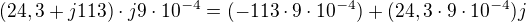 $(24,3+j113)\cdot j9\cdot 10^{-4}=(-113\cdot 9\cdot 10^{-4})+ (24,3\cdot 9\cdot 10^{-4})j$