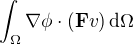 $\int_\Omega \nabla\phi \cdot (\mathbf{F}v)\,\mathrm{d}\Omega$