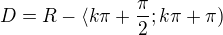 $D=R- \langle k\pi+\frac{\pi}{2} ; k\pi+\pi) $