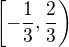 $\left[-\frac13,\frac23\right)$