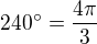 $240^\circ = \frac{4\pi }{3}$