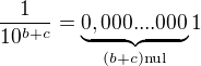 $\frac{1}{10^{b+c}} = \underbrace{0,000....000}_{(b+c) \text{nul}}1$