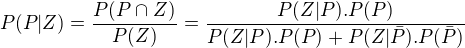 $P(P|Z) = \frac{P(P\cap_{}Z)^{}}{P(Z)} = \frac{P(Z|P).P(P)^{}}{P(Z|P).P(P)^{} + P(Z|\bar{P}).P(\bar{P})^{}}$
