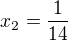 $x_2 = \frac{1}{14}$