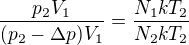 $\frac{p_2V_1}{(p_2-\Delta p)V_1}=\frac{N_1kT_2}{N_2kT_2}$