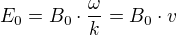 $E_0=B_0 \cdot \frac{\omega}{k}=B_0 \cdot v$